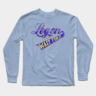 Legen...wait for it Long Sleeve T-Shirt